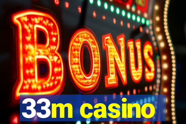 33m casino